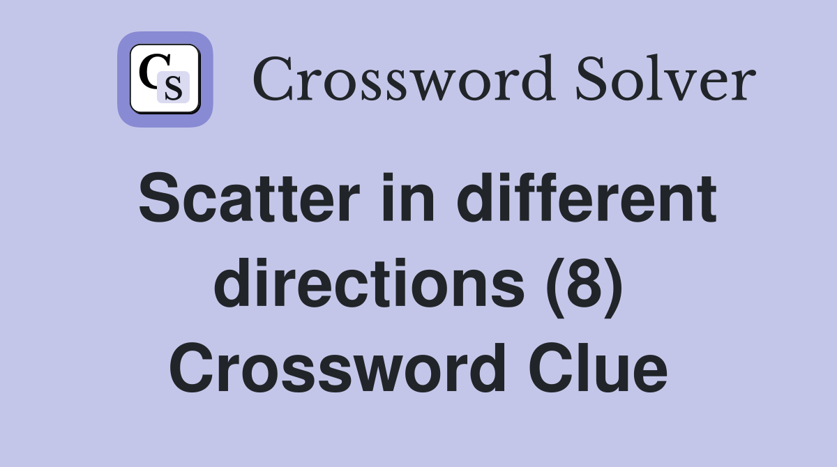Scatter in different directions (8) Crossword Clue