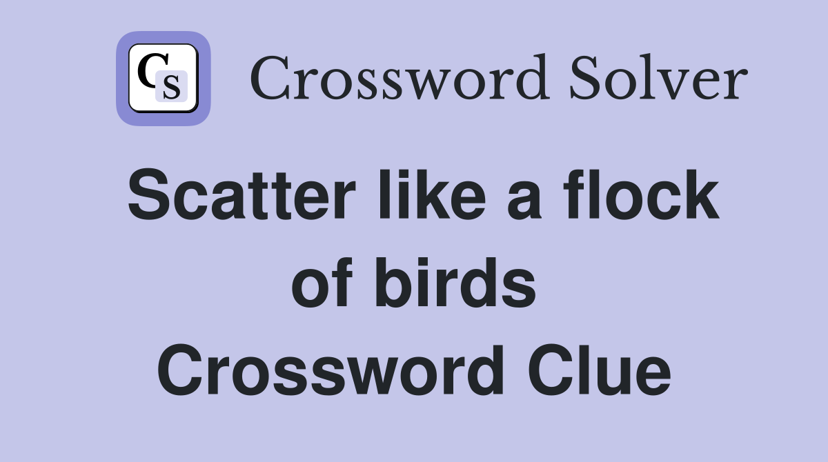 Scatter like a flock of birds Crossword Clue