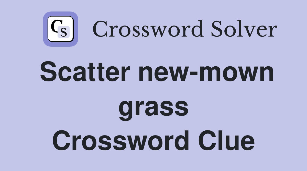 Scatter new-mown grass Crossword Clue
