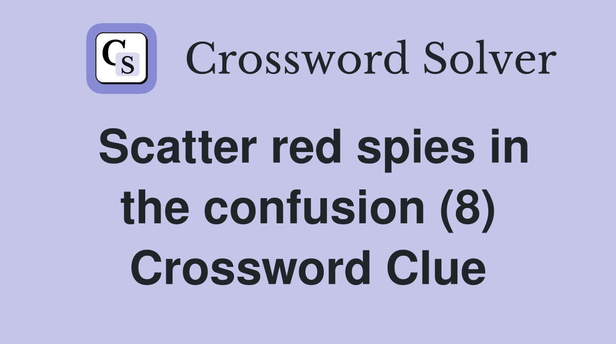 Scatter red spies in the confusion (8) Crossword Clue