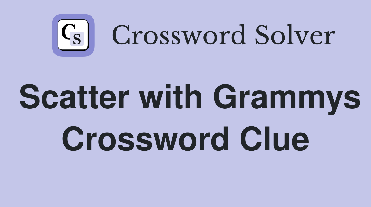 Scatter with Grammys Crossword Clue