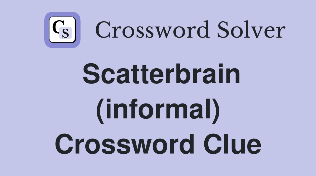 Scatterbrain (informal) Crossword Clue