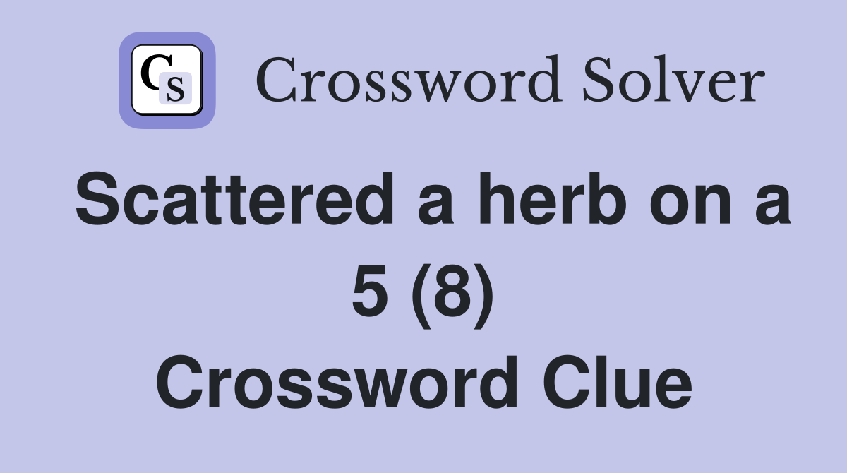 Scattered a herb on a 5 (8) Crossword Clue