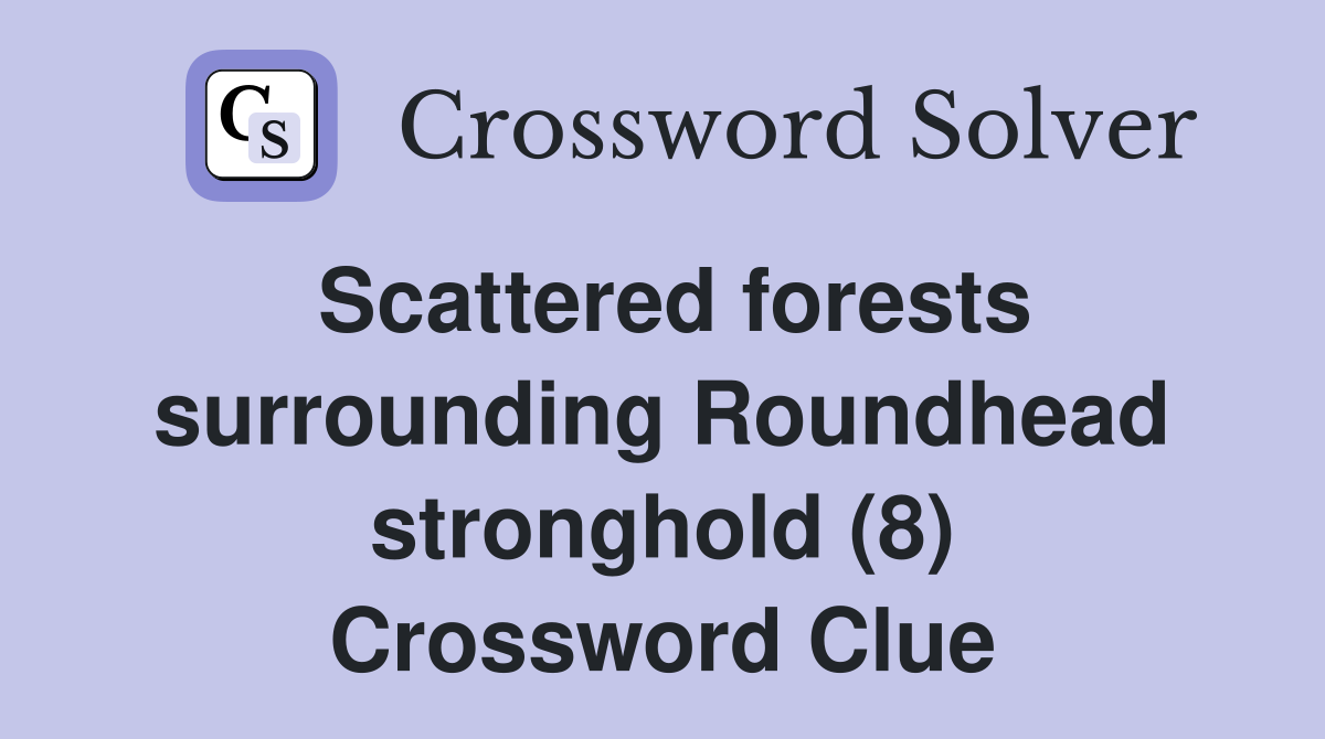 Scattered forests surrounding Roundhead stronghold (8) Crossword Clue