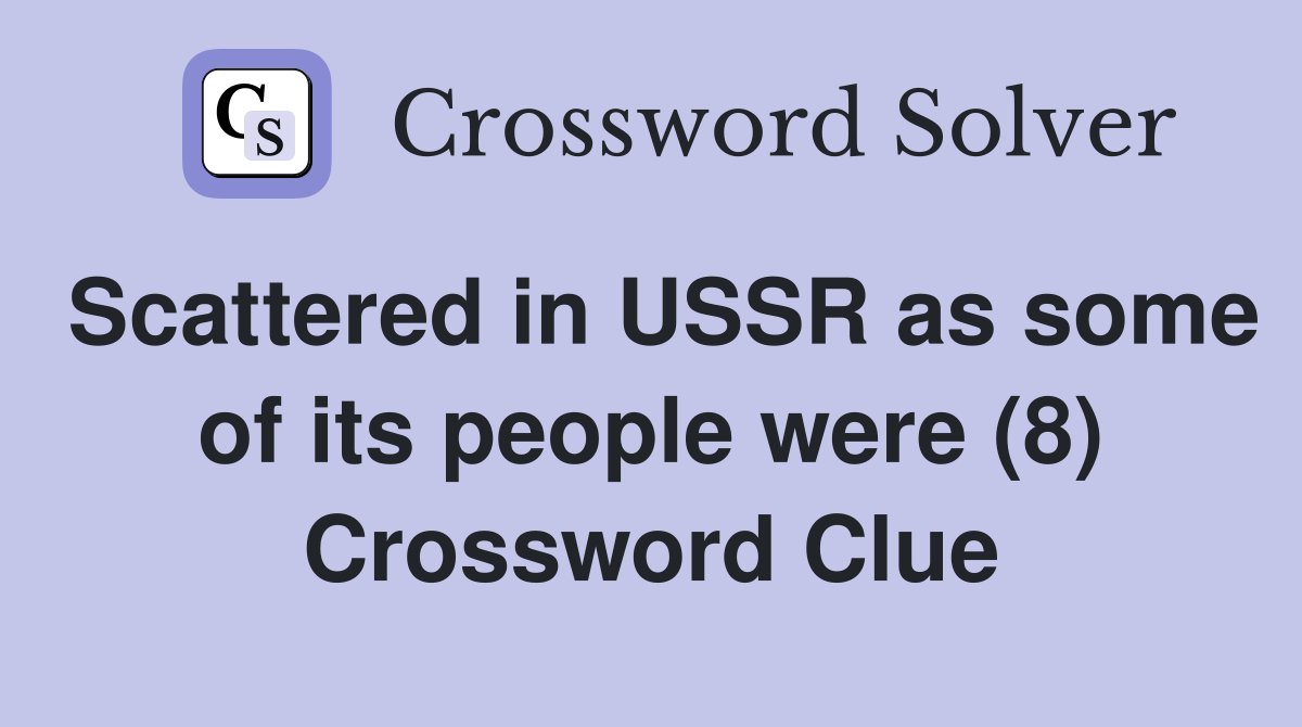 Scattered in USSR as some of its people were (8) Crossword Clue