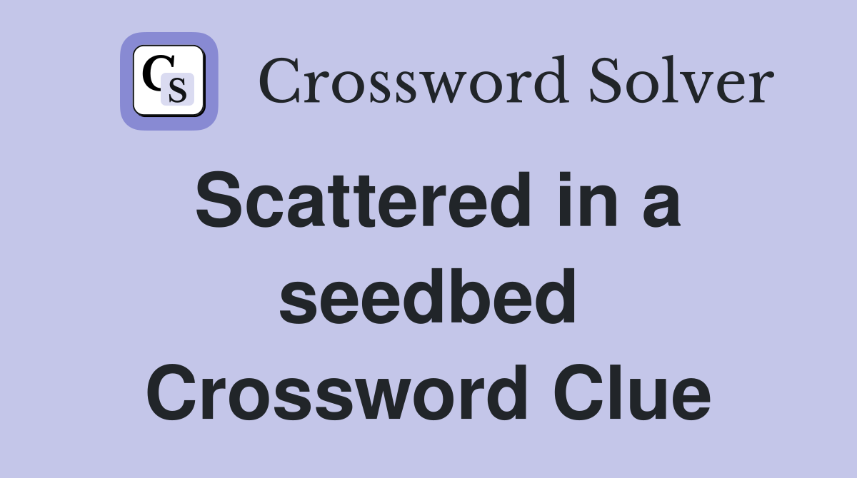 Scattered in a seedbed Crossword Clue
