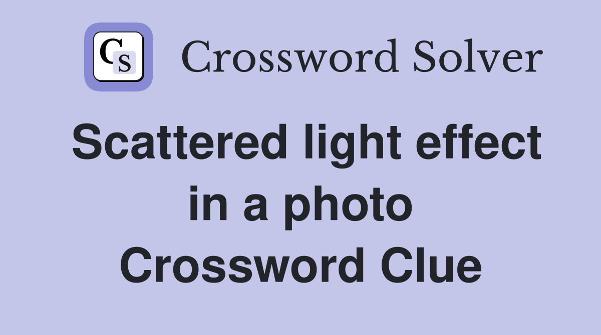 Scattered light effect in a photo Crossword Clue