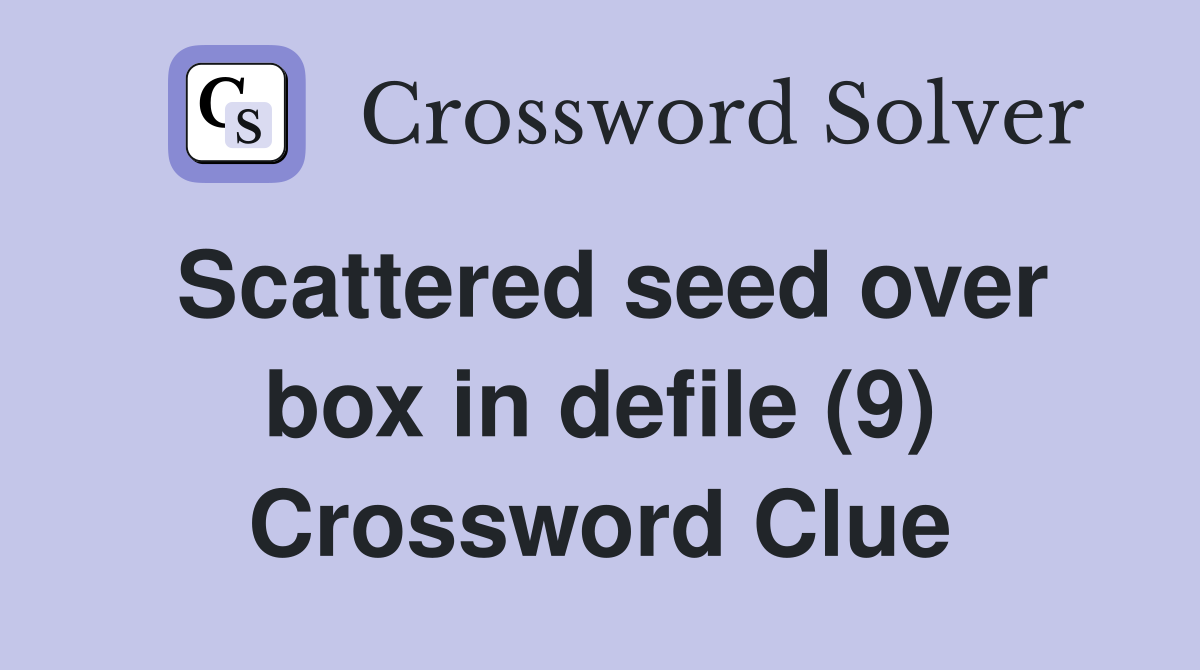 Scattered seed over box in defile (9) Crossword Clue
