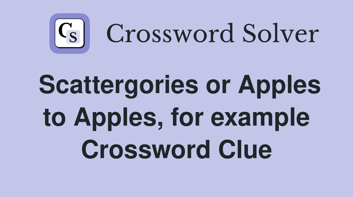 Scattergories or Apples to Apples, for example Crossword Clue