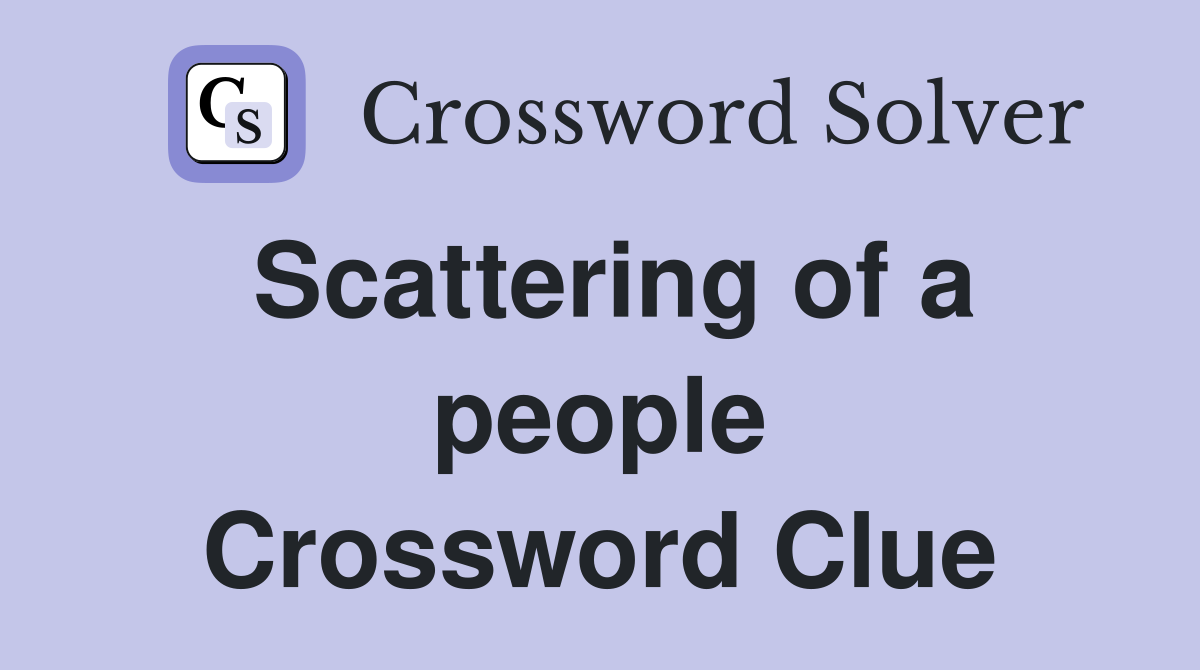 Scattering of a people Crossword Clue