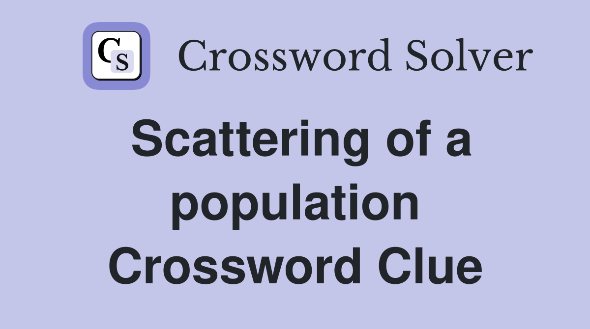 Scattering of a population Crossword Clue