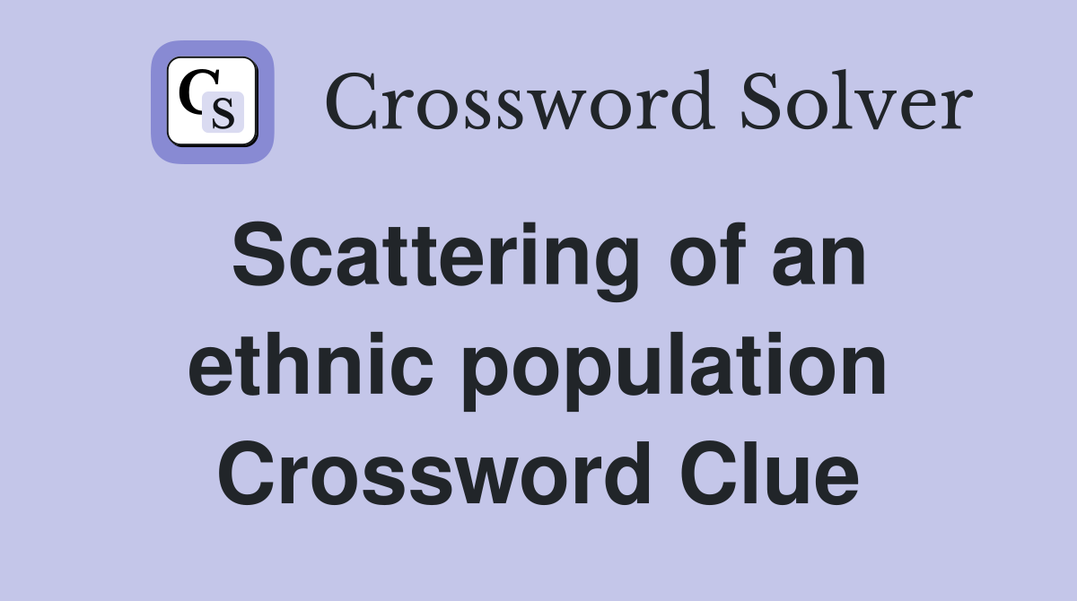 Scattering of an ethnic population Crossword Clue