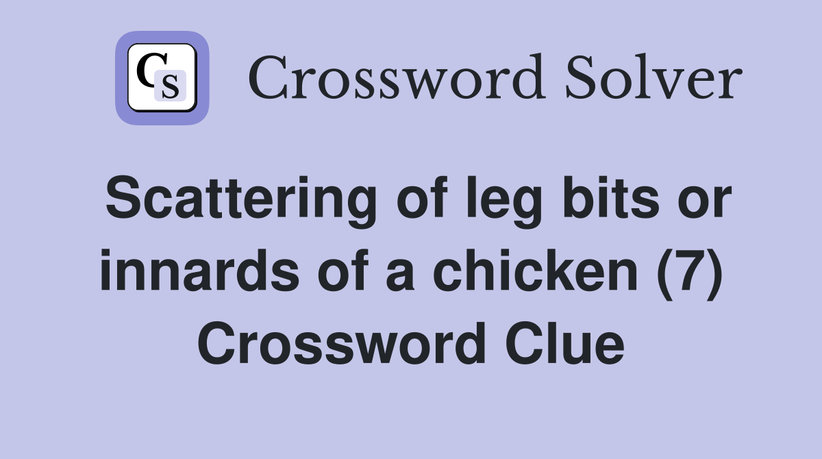 Scattering of leg bits or innards of a chicken (7) Crossword Clue