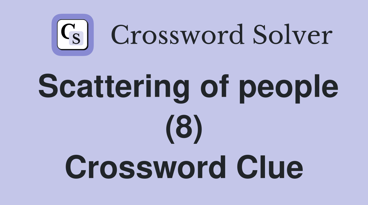 Scattering of people (8) Crossword Clue
