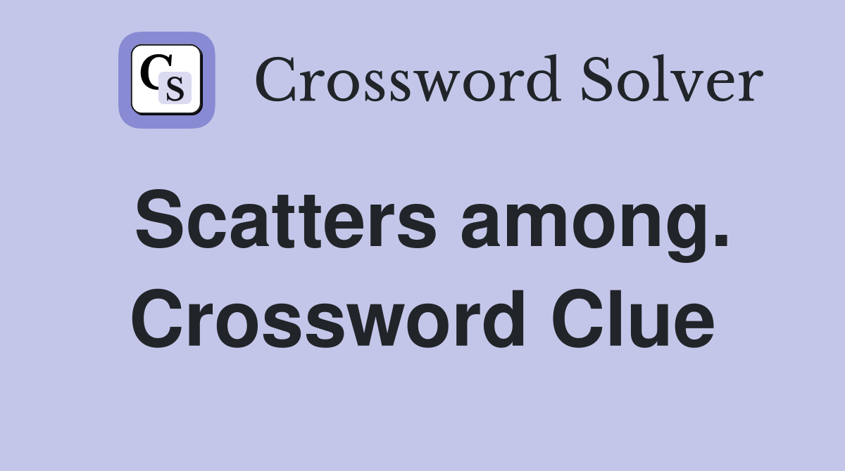 Scatters among. Crossword Clue