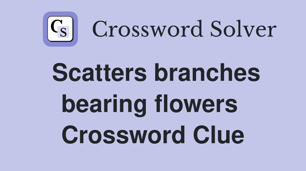 Scatters branches bearing flowers  Crossword Clue