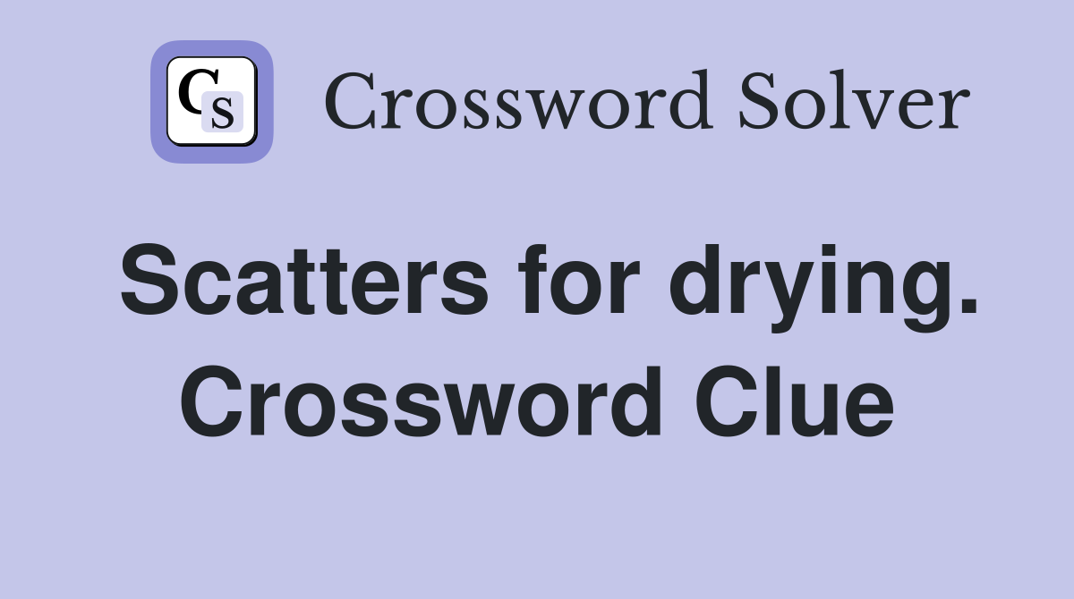 Scatters for drying. Crossword Clue