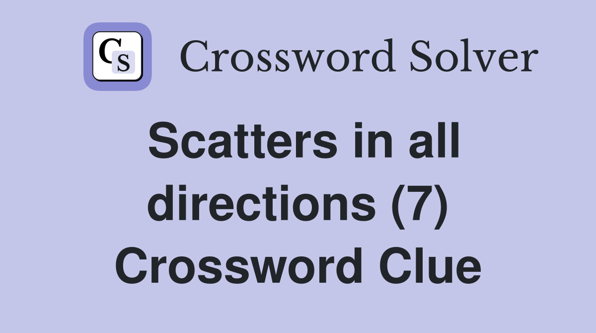 Scatters in all directions (7) Crossword Clue
