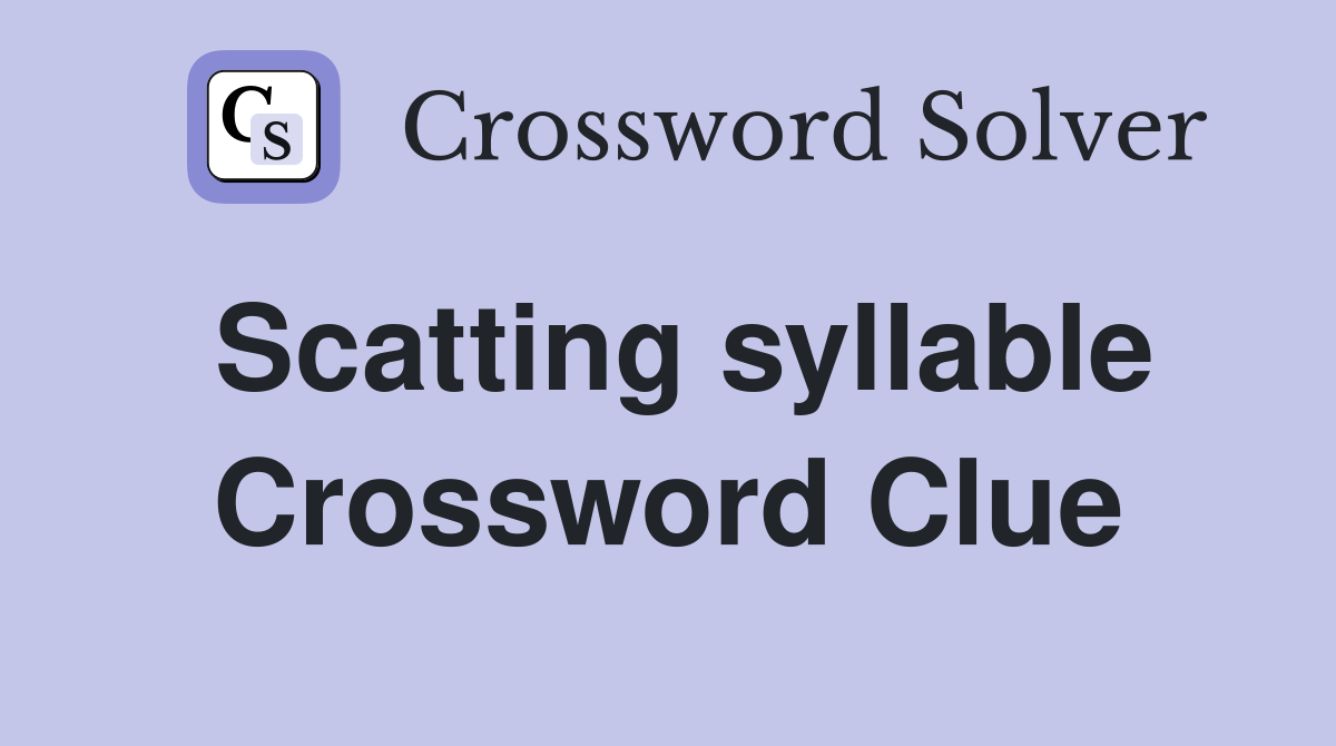 Scatting syllable Crossword Clue