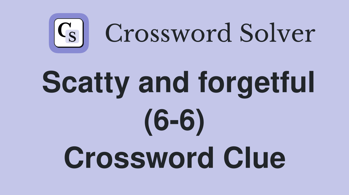 Scatty and forgetful (6-6) Crossword Clue