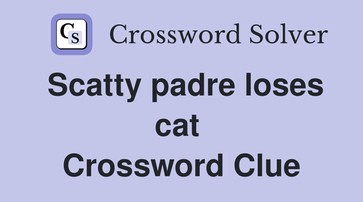 Scatty padre loses cat  Crossword Clue