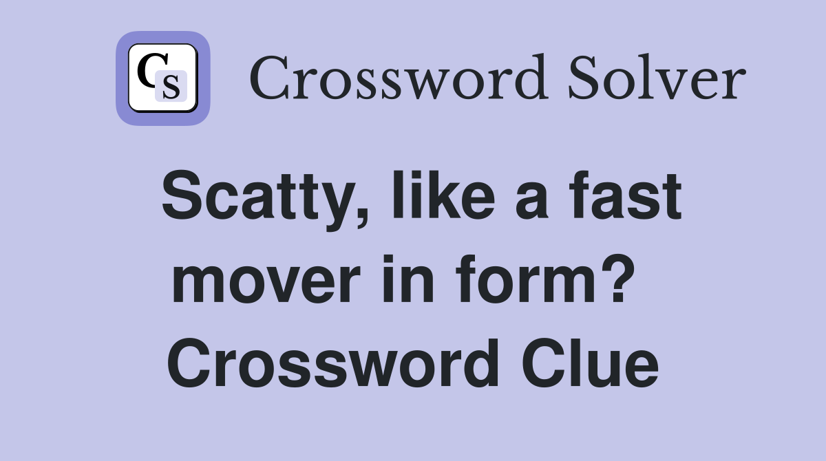 Scatty, like a fast mover in form?  Crossword Clue