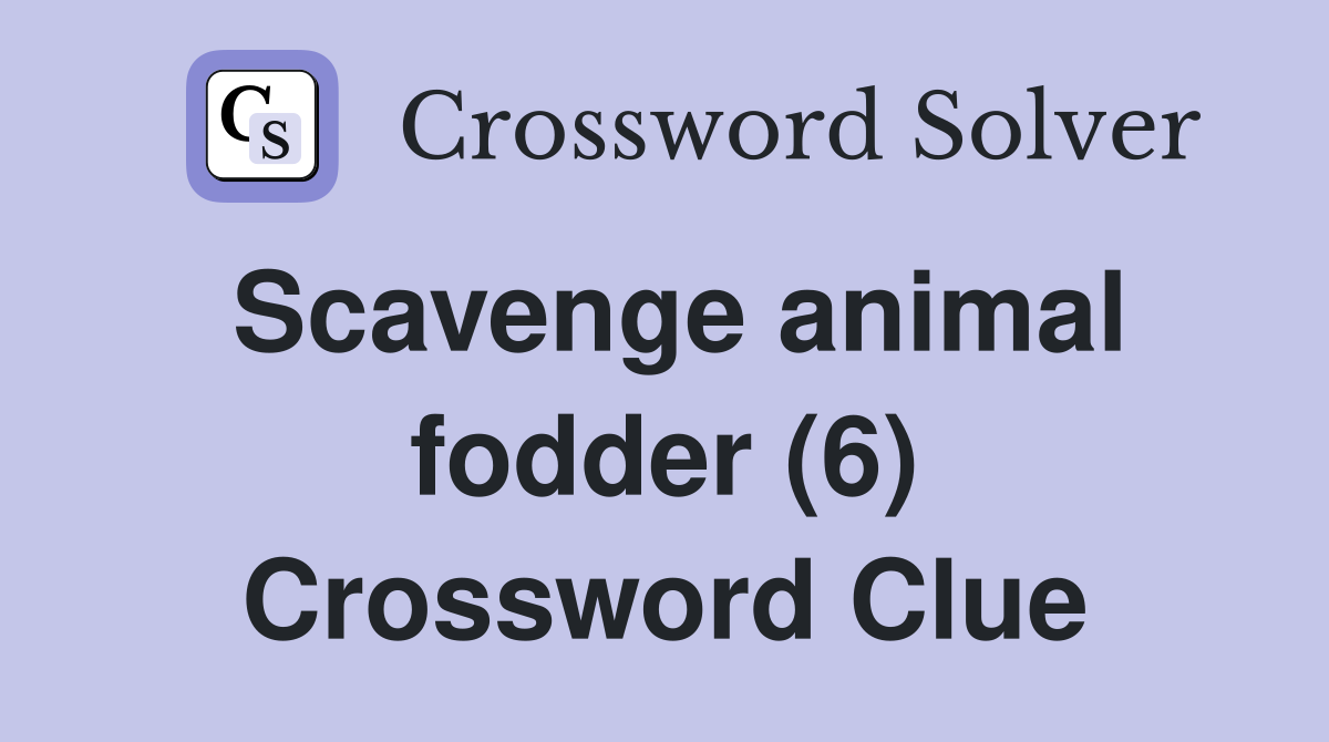 Scavenge animal fodder (6) Crossword Clue