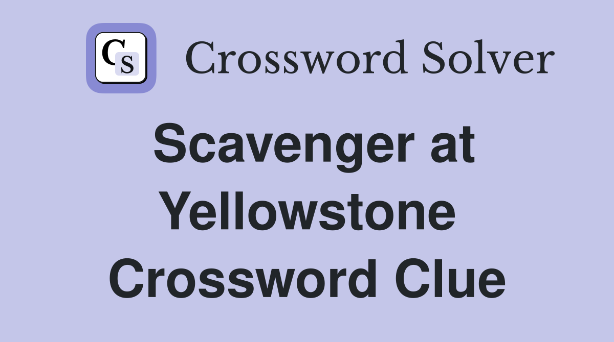 Scavenger at Yellowstone Crossword Clue