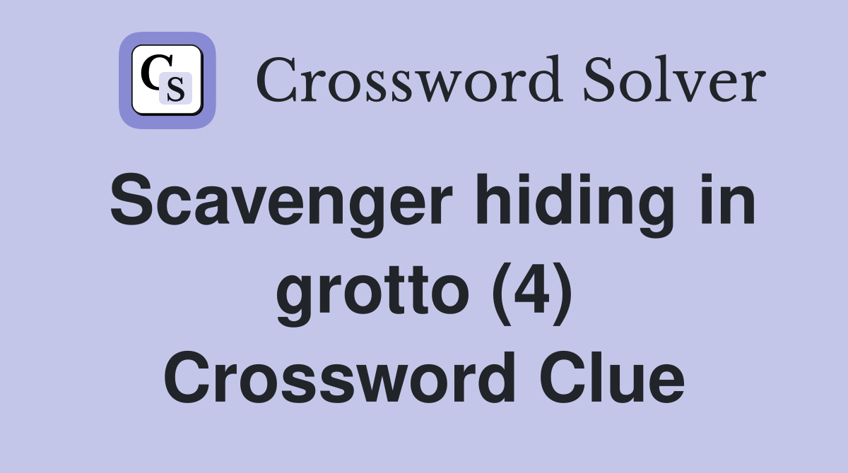 Scavenger hiding in grotto (4) Crossword Clue