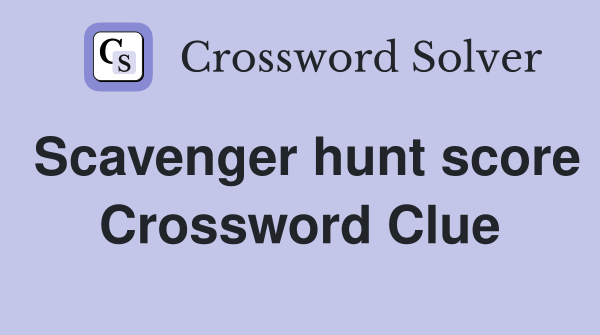 Scavenger hunt score Crossword Clue