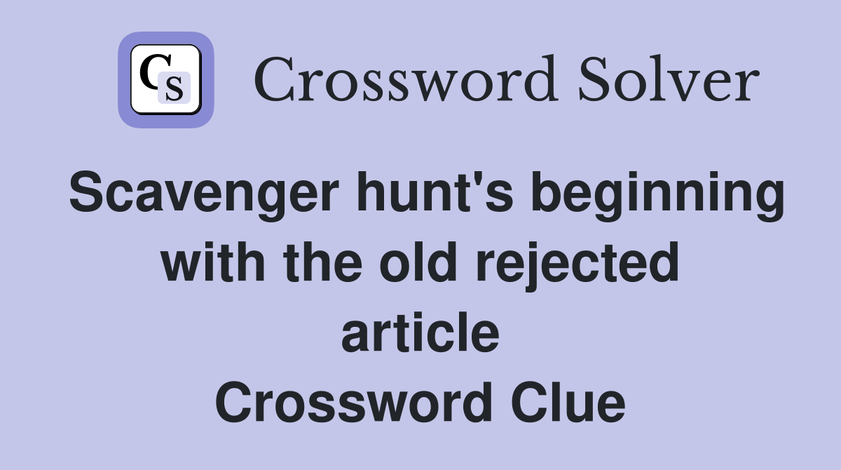 Scavenger hunt's beginning with the old rejected article Crossword Clue