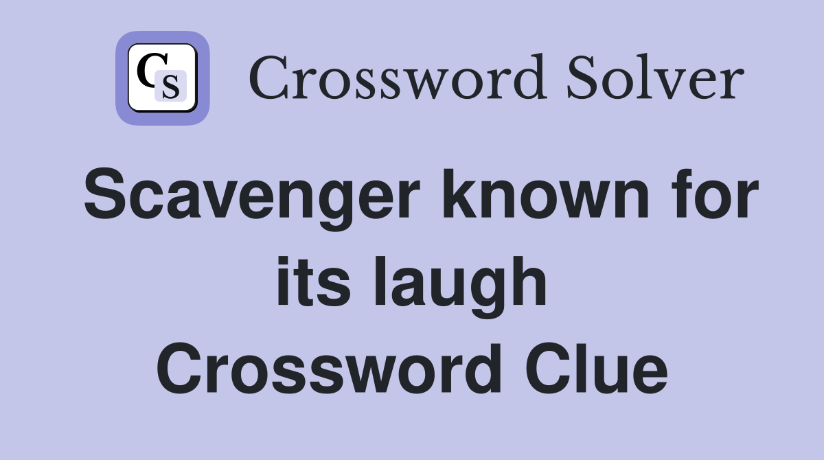 Scavenger known for its laugh Crossword Clue