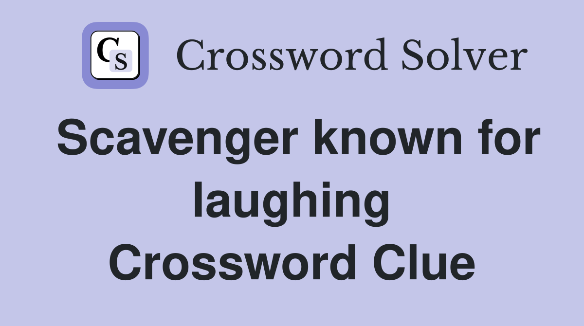 Scavenger known for laughing Crossword Clue