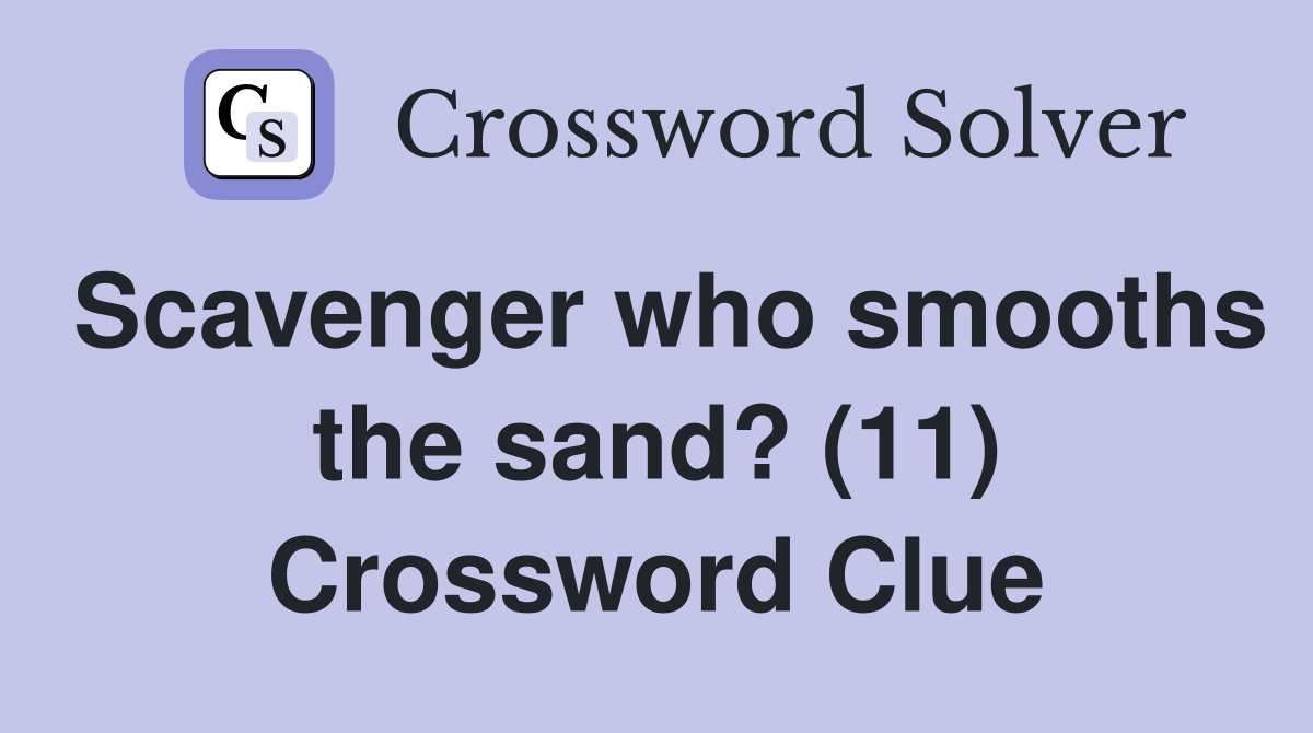 Scavenger who smooths the sand? (11) Crossword Clue