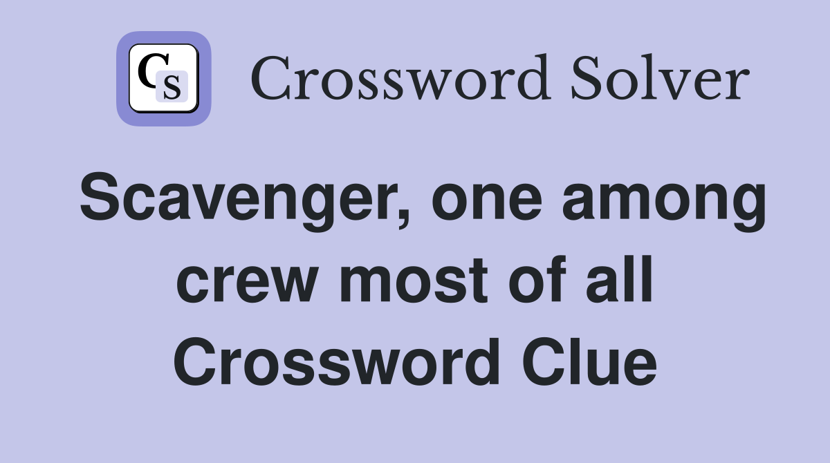 Scavenger, one among crew most of all Crossword Clue
