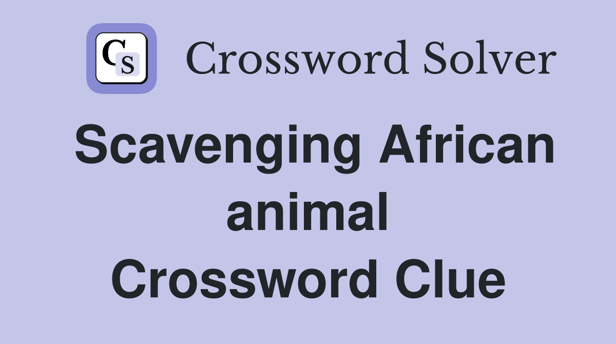 Scavenging African animal Crossword Clue