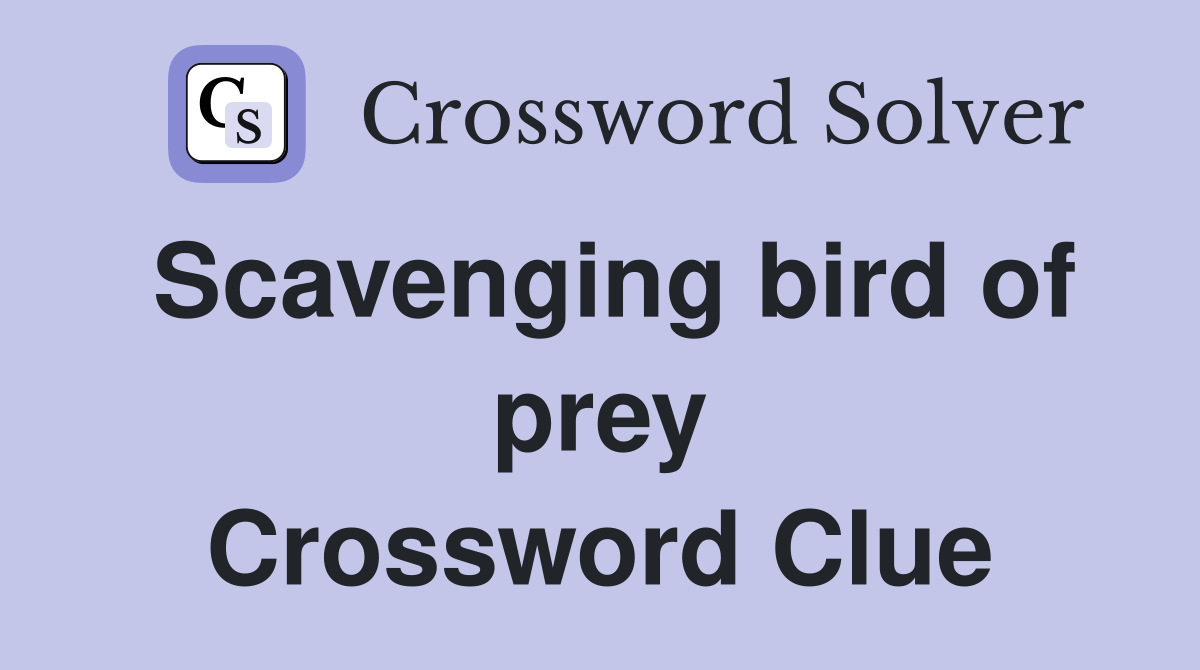 Scavenging bird of prey Crossword Clue