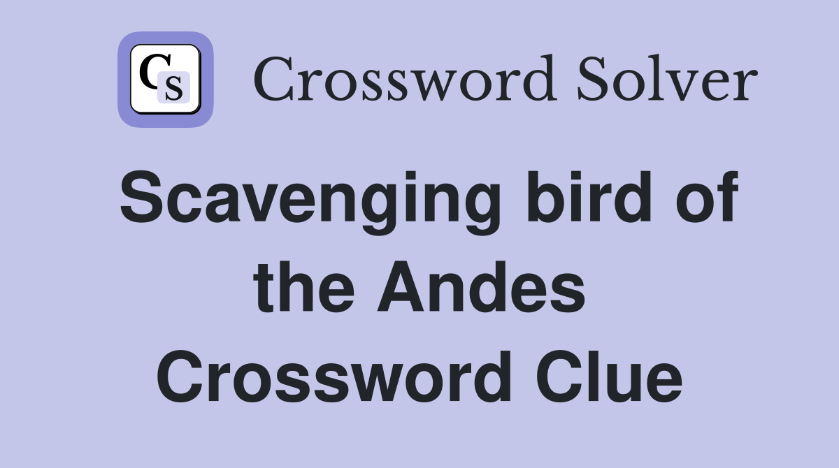Scavenging bird of the Andes Crossword Clue