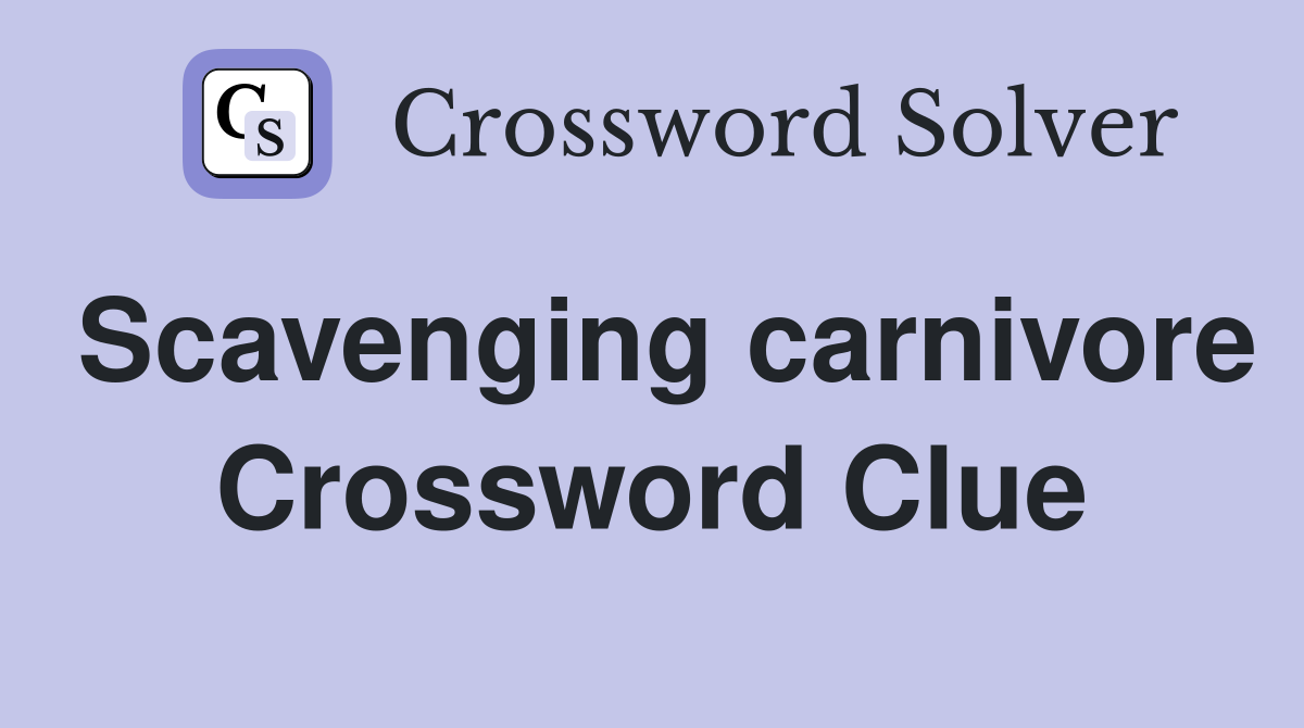 Scavenging carnivore Crossword Clue