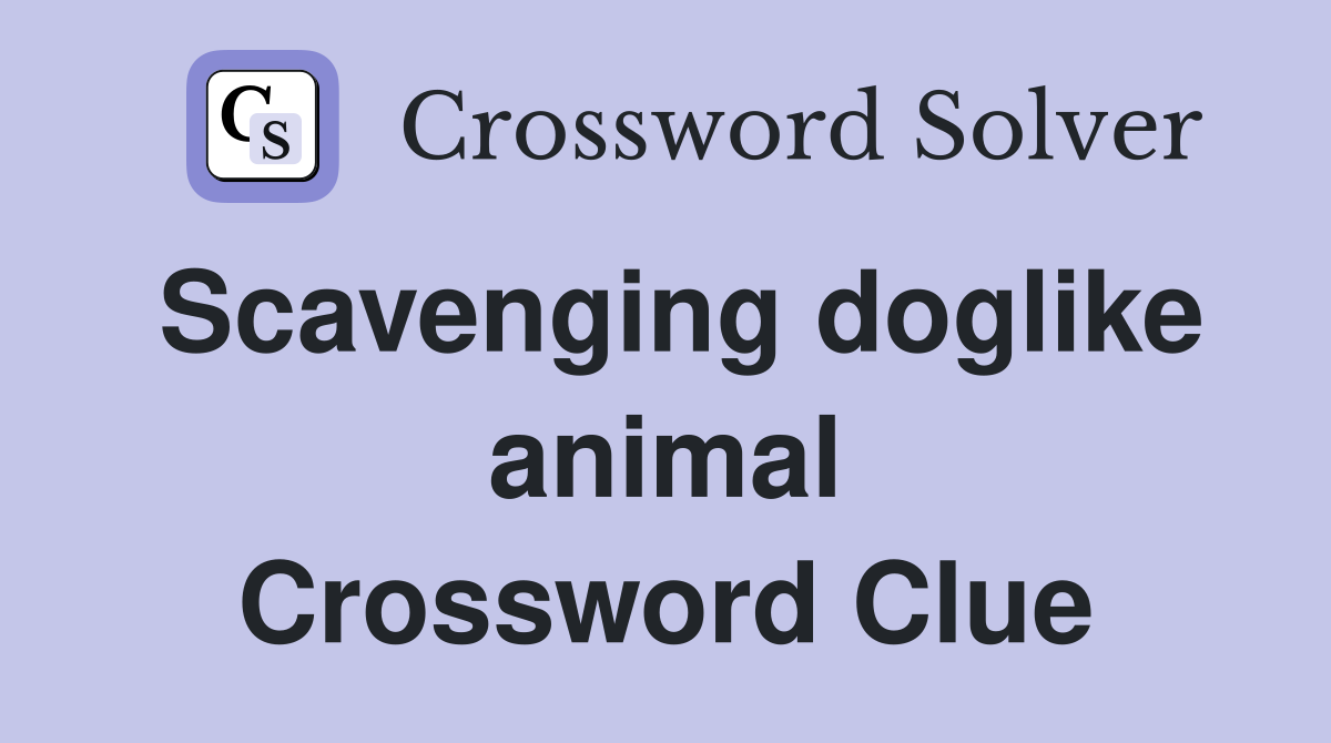 Scavenging doglike animal Crossword Clue