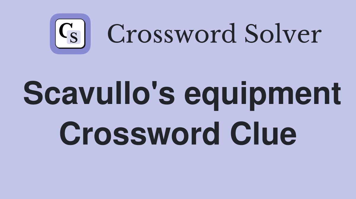Scavullo's equipment Crossword Clue
