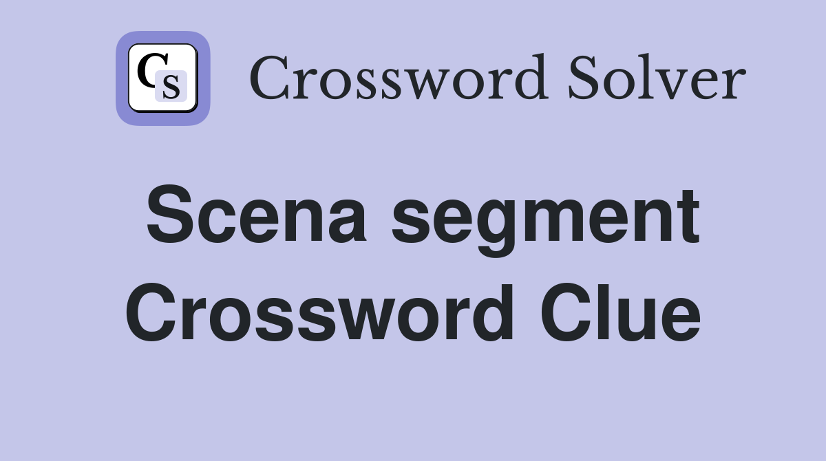 Scena segment Crossword Clue