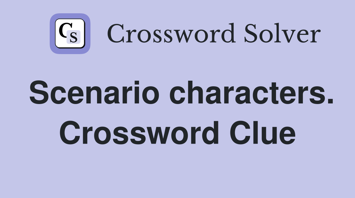 Scenario characters. Crossword Clue