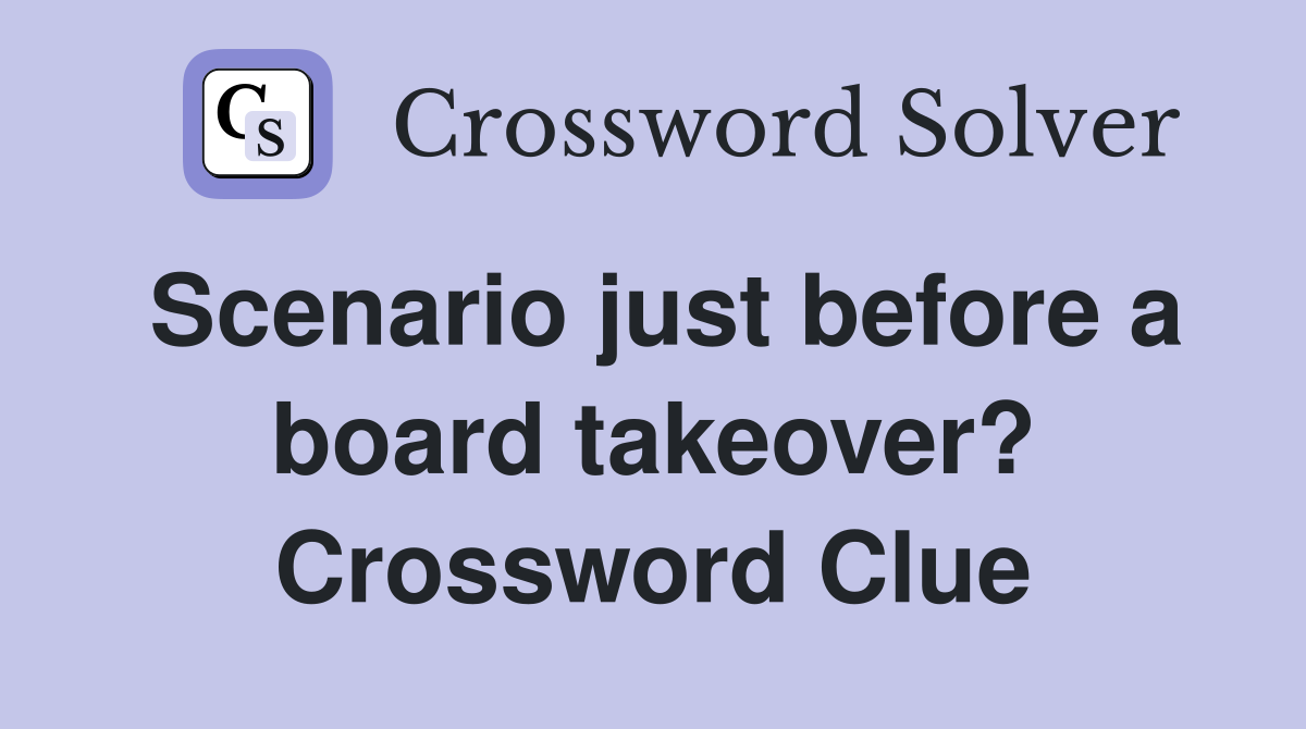 Scenario just before a board takeover? Crossword Clue