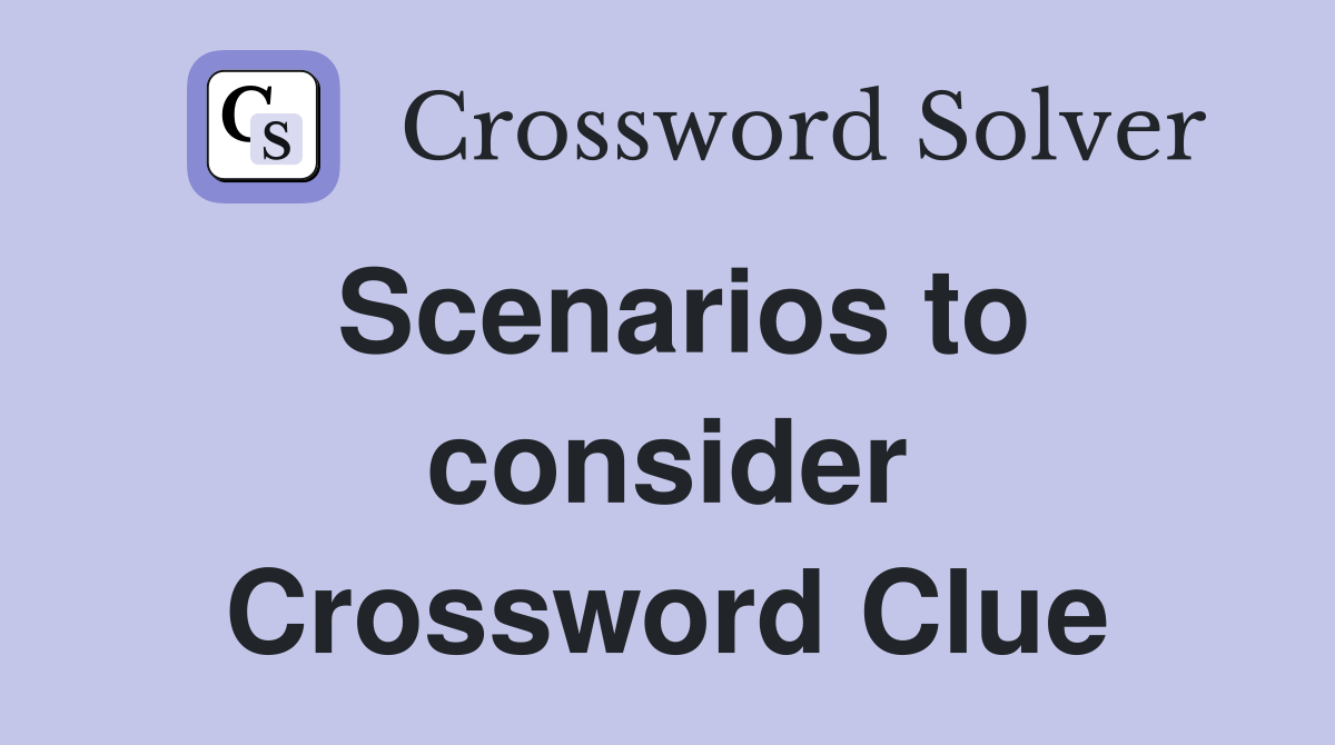Scenarios to consider Crossword Clue