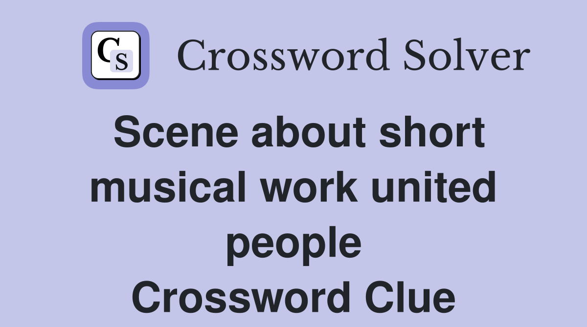 Scene about short musical work united people Crossword Clue
