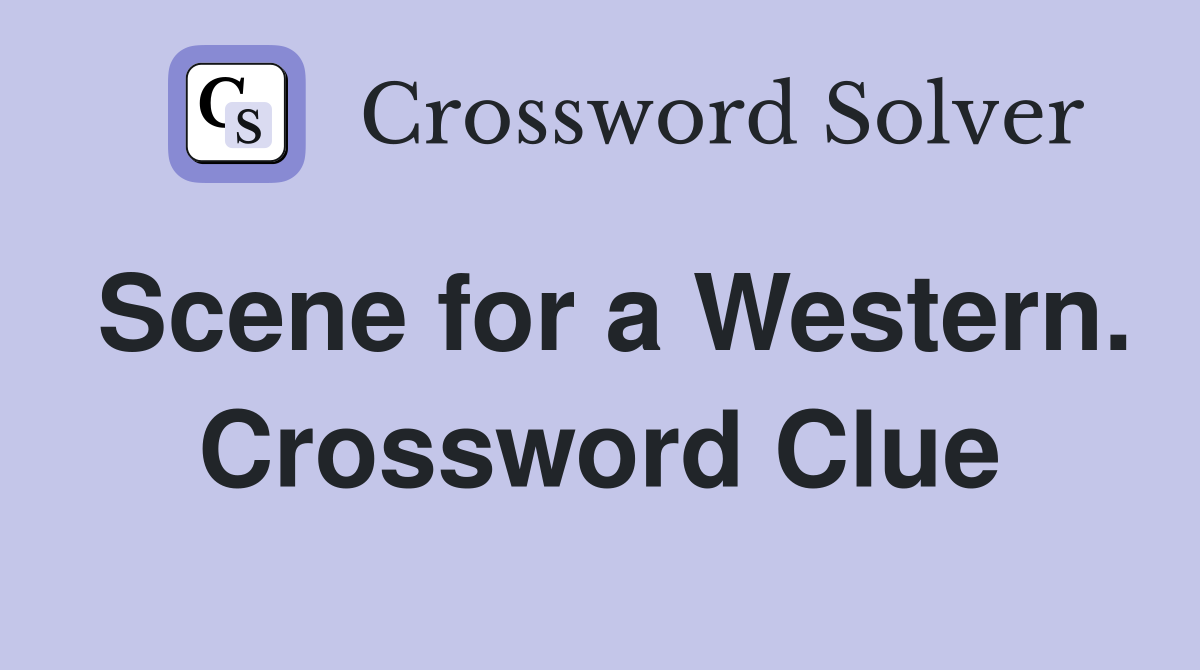 Scene for a Western. Crossword Clue