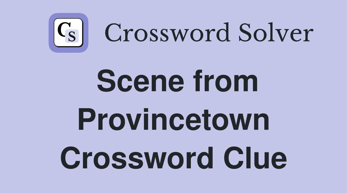 Scene from Provincetown Crossword Clue