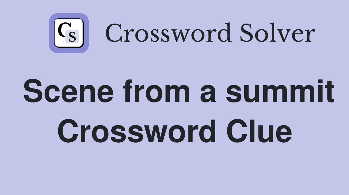 Scene from a summit Crossword Clue