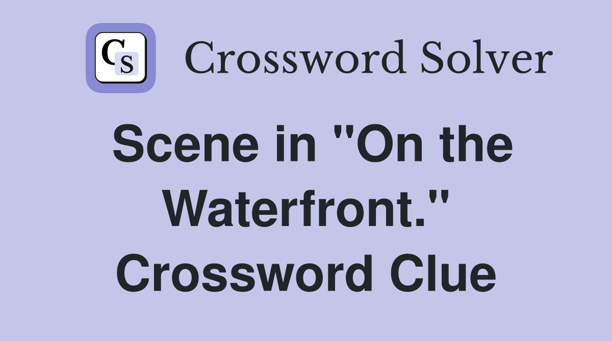 Scene in "On the Waterfront." Crossword Clue